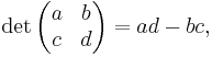 \det \begin{pmatrix}a&b\\c&d\end{pmatrix} = ad-bc,