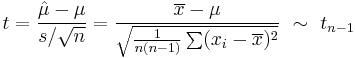 
    t = \frac{\hat\mu-\mu}{s/\sqrt{n}} = \frac{\overline{x}-\mu}{\sqrt{\frac{1}{n(n-1)}\sum(x_i-\overline{x})^2}}\ \sim\ t_{n-1}
  