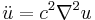 \ddot u=c^2\nabla^2u\,