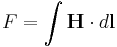 F = \int \mathbf{H}\cdot d\mathbf{l}