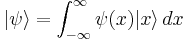 | \psi \rangle = \int_{-\infty}^{\infty} \psi(x) | x \rangle\,dx