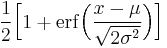 \frac12\Big[1 + \operatorname{erf}\Big( \frac{x-\mu}{\sqrt{2\sigma^2}}\Big)\Big]