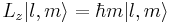  L_z | l, m \rang = \hbar m | l, m \rang 