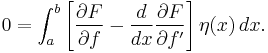  0 = \int_a^b \left[ \frac{\partial F}{\partial f} - \frac{d}{dx} \frac{\partial F}{\partial f'} \right] \eta(x)\,dx. \,\!