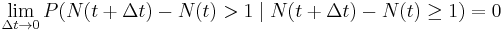 \lim_{\Delta t\to 0} P(N(t+\Delta t) - N(t) > 1 \mid N(t+\Delta t) - N(t) \geq 1)=0 