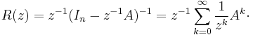 R(z)=z^{-1}(I_n-z^{-1}A)^{-1}=z^{-1}\sum_{k=0}^{\infty}\frac{1}{z^k}A^k\cdot