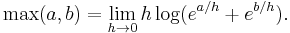 \max(a,b) = \lim_{h\to 0}h\log(e^{a/h}+e^{b/h}).