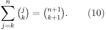  \sum_{j=k}^n \tbinom j k = \tbinom {n+1}{k+1}. \qquad (10) 