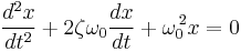  \frac{d^2x}{dt^2} + 2\zeta\omega_0\frac{dx}{dt} + \omega_0^{\,2} x = 0