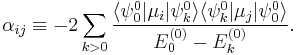 
\alpha_{ij}\equiv -2\sum_{k>0} \frac{\langle \psi^0_0 | \mu_i | \psi^0_k \rangle \langle \psi^0_k | \mu_j | \psi^0_0\rangle}{E^{(0)}_0 - E^{(0)}_k}.
