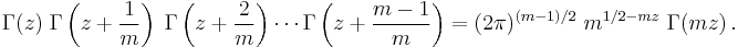 
\Gamma(z) \; \Gamma\left(z + \frac{1}{m}\right) \; \Gamma\left(z + \frac{2}{m}\right) \cdots
\Gamma\left(z + \frac{m-1}{m}\right) =
(2 \pi)^{(m-1)/2} \; m^{1/2 - mz} \; \Gamma(mz)\,.
