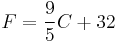  F = \frac{9}{5}{C + 32}