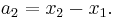 a_2 = x_2 - x_1. \,