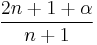 \frac{2n+1+\alpha}{n+1}\,