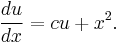  \frac{du}{dx} = cu+x^2. 