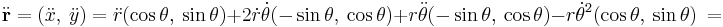  \ddot {\mathbf r } = (\ddot x, \ \ddot y ) = \ddot r (\cos \theta ,\ \sin \theta) + 2\dot r \dot \theta (-\sin \theta ,\ \cos \theta) +  r\ddot \theta (-\sin \theta ,\ \cos \theta) - r {\dot \theta }^2 (\cos \theta ,\ \sin \theta)\ = 