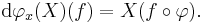  \mathrm d\varphi_x(X)(f) = X(f\circ \varphi).