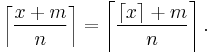 \left\lceil\frac{x+m}{n}\right\rceil = \left\lceil\frac{\lceil x\rceil +m}{n}\right\rceil.
