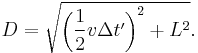 D = \sqrt{\left (\frac{1}{2}v \Delta t'\right )^2+L^2}.