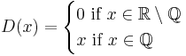 D(x)=\begin{cases}
  0\mbox{ if }x \in \mathbb{R} \setminus \mathbb{Q}\\
  x\mbox{ if }x \in \mathbb{Q}
\end{cases}