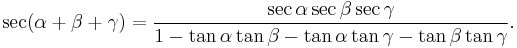  \sec(\alpha+\beta+\gamma) = \frac{\sec\alpha \sec\beta \sec\gamma}{1 - \tan\alpha\tan\beta - \tan\alpha\tan\gamma - \tan\beta\tan\gamma }. 