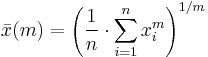  \bar{x}(m) = \left ( \frac{1}{n}\cdot\sum_{i=1}^n{x_i^m} \right ) ^{1/m} 