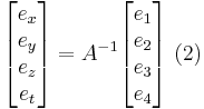 \ 
\begin{bmatrix}
e_x \\ e_y \\ e_z \\ e_t 
\end{bmatrix} = 
A^{-1}
\begin{bmatrix}
e_1 \\ e_2 \\ e_3 \\ e_4 
\end{bmatrix} \ (2)