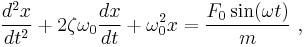  \frac{d^2x}{dt^2} + 2\zeta\omega_0\frac{dx}{dt} + \omega_0^2 x = \frac{F_{0}\sin(\omega t)}{m} \ ,