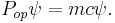 P_{op}\psi = mc\psi. \,