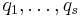 q_1, \ldots, q_s