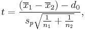 t=\frac{(\overline{x}_1 - \overline{x}_2) - d_0}{s_p\sqrt{\frac{1}{n_1} + \frac{1}{n_2}}},