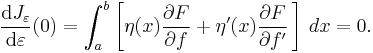  \frac{\mathrm d J_\varepsilon}{\mathrm d\varepsilon}(0) = \int_a^b \left[ \eta(x) \frac{\partial F}{\partial f} + \eta'(x) \frac{\partial F}{\partial f'} \,\right]\,dx = 0.