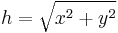 h = \sqrt { x^2 + y^2 } 