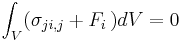 \int_V (\sigma_{ji,j} + F_i\,) dV = 0\,\!