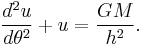 \frac{d^2u}{d\theta^2} + u = \frac{ GM }{h^2}.