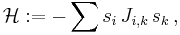 {\mathcal H}:=-\sum s_i\,J_{i,k}\,s_k\,,