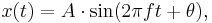 x(t) = A\cdot \sin( 2 \pi f t + \theta ),\,