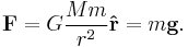 
\mathbf{F} = G\frac{Mm}{r^2}\mathbf{\hat{r}} = m\mathbf{g}.
