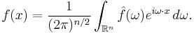 f(x) = \frac{1}{(2\pi)^{n/2}} \int_{\mathbb{R}^n} \hat{f}(\omega) e^{ i\omega \cdot x}\,d\omega. 