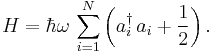 
H =  \hbar \omega \, \sum_{i=1}^N \left(a_i^\dagger \,a_i + \frac{1}{2}\right).
