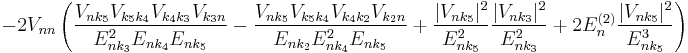 -2V_{nn}\left(\frac{V_{nk_5}V_{k_5k_4}V_{k_4k_3}V_{k_3n}}{E_{nk_3}^2E_{nk_4}E_{nk_5}}-\frac{V_{nk_5}V_{k_5k_4}V_{k_4k_2}V_{k_2n}}{E_{nk_2}E_{nk_4}^2E_{nk_5}}+\frac{|V_{nk_5}|^2}{E_{nk_5}^2}\frac{|V_{nk_3}|^2}{E_{nk_3}^2}+2E_n^{(2)}\frac{|V_{nk_5}|^2}{E_{nk_5}^3}\right)