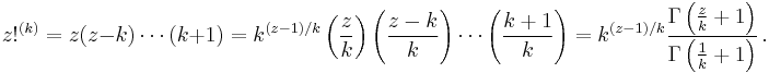 z!^{(k)} = z(z-k)\cdots (k+1)
= k^{(z-1)/k}\left(\frac{z}{k}\right)\left(\frac{z-k}{k}\right)\cdots \left(\frac{k+1}{k}\right)
= k^{(z-1)/k} \frac{\Gamma\left(\frac{z}{k}+1\right)}{\Gamma\left(\frac{1}{k}+1\right)}\,.