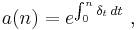 a(n)=e^{\int_0^n \delta_t\, dt}\ ,