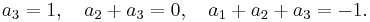  a_3 = 1, \quad a_2 + a_3 = 0, \quad a_1 + a_2 + a_3 = -1. \,