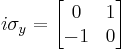 i\sigma_y = \begin{bmatrix} 0 & 1 \\ -1 & 0 \end{bmatrix}