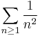 \sum_{n \ge 1} \frac{1}{n^2}