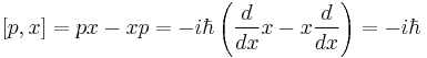 
[p,x] = p x - x p = -i\hbar \left( {d\over dx} x - x {d\over dx} \right) = - i \hbar
