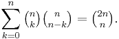 \sum_{k=0}^n\tbinom  n k\tbinom n{n-k} = \tbinom {2n} n.