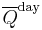 \overline{Q}^{\mathrm{day}}