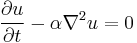 \frac{\partial u}{\partial t} - \alpha \nabla^2 u=0